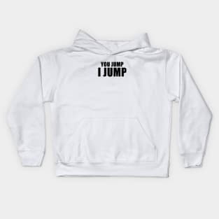 You Jump, I Jump Kids Hoodie